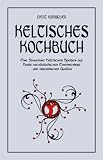 Keltisches Kochbuch: Eine Sammlung Keltischer Speisen auf Basis archaeologischer Erkenntnisse und historischer Quellen - Evert Kornmayer