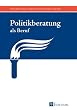Politikberatung als Beruf (BJP Edition)