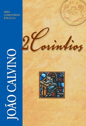 Comentário de 2 Coríntios (Série Comentários Bíblicos João Calvino) (Portuguese Edition)