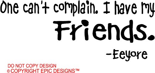 One can't complain. I have my friends Eeyore cute wall art wall quote wall saying