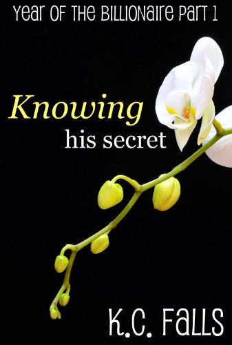Knowing His Secret (Erotic Romance) (Year of the Billionaire Part 1) by K.C. Falls