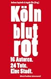 K&ouml;ln blutrot: 16 Autoren - 24 Tote - Eine Stadt - Jacques Berndorf, Gisbert Haefs, Norbert Horst, Ralf Kramp, U. A. O. Heinlein, Carsten Sebastian Henn