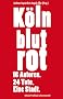 K�ln blutrot: 16 Autoren. 24 Tote. Eine Stadt