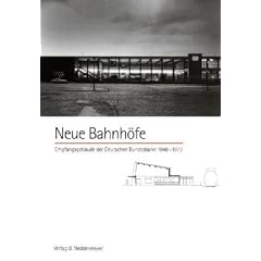 Neue Bahnh�fe. Empfangsgeb�ude der Deutschen Bundesbahn 1948 bis 1973