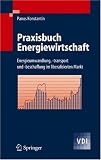 Praxisbuch Energiewirtschaft: Energieumwandlung, -transport und -beschaffung im liberalisierten Markt (VDI-Buch)