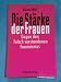 Bücher : Die Stärke der Frauen. Gegen den falsch verstandenen Feminismus