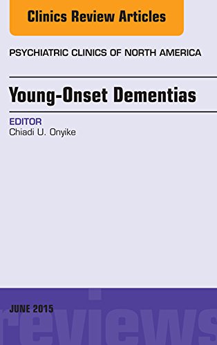 Young-Onset Dementias, An Issue of Psychiatric Clinics of North America, (The Clinics: Internal Medicine)