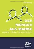 Produkt-Bild: Der Mensch als Marke: Konzepte - Beispiele - Experteninterviews