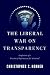 The Liberal War on Transparency: Confessions of an Freedom of Information Act "Criminal"