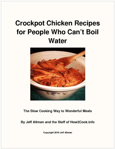 Buy Crockpot Chicken Recipes for People Who Cant Boil Water: The Slow Cooking Way to Wonderful Meals