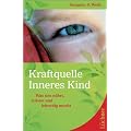 Kraftquelle Inneres Kind: Was uns n�hrt, tr�stet und lebendig macht
