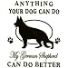 Dog Breed Men's T-Shirt : Anything Your Dog Can Do My German Shepherd Can Do Better