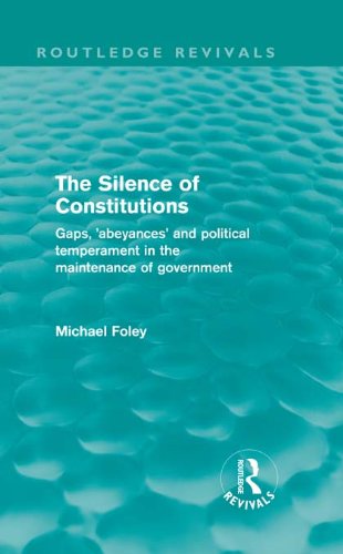 The Silence of Constitutions (Routledge Revivals): Gaps, 'Abeyances' and Political Temperament in the Maintenance of Government