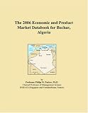 The 2006 Economic and Product Market Databook for Bechar, Algeria