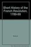 A short history of the French Revolution, 1789-1799