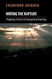 Writing the rapture : prophecy fiction in evangelical America