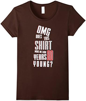 Women's OMG This Shirt Make Me Look 80 Years Young Old 80th Birthday XL Brown
