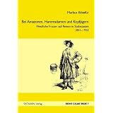 Bei Amazonen, Haremsdamen und Kopfj�gern: Westliche Frauen auf Reisen in S�dostasien, 1851-1952von "Markus B�tef�r"