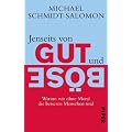 Jenseits von Gut und B�se: Warum wir ohne Moral die besseren Menschen sind