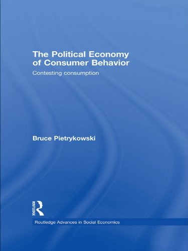The Political Economy of Consumer Behavior: Contesting Consumption (Routledge Advances in Social Economics)