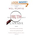 The Truth About Canada: Some Important, Some Astonishing, and Some Truly Appalling Things All Canadians Should Know About Our Country