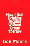 How I Quit Drinking Alcohol without Group Therapy