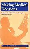 Making Medical Decisions : An Approach to Clinical Decision Making for Practicing Physicians (Ethics & Practice) (Ethics & Practice)