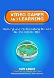 Video Games and Learning: Teaching and Participatory Culture in the Digital Age [VIDEO GAMES and LEARNING] [Paperback]