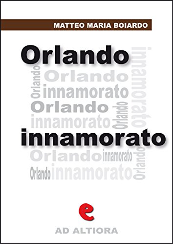 Orlando Innamorato (Ad Altiora) (Italian Edition)