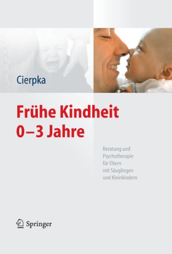 Frühe Kindheit 0-3 Jahre: Beratung und Psychotherapie für Eltern mit Säuglingen und Kleinkindern (German Edition)