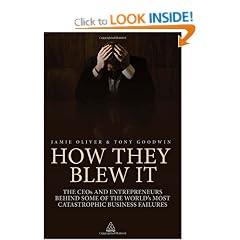 How They Blew It: The CEOs and Entrepreneurs Behind Some of the World's Most Catastrophic Business Failures