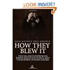 How They Blew It: The CEOs and Entrepreneurs Behind Some of the World's Most Catastrophic Business Failures