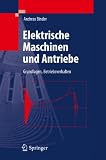 Elektrische Maschinen und Antriebe: Grundlagen, Betriebsverhalten (Springer-Lehrbuch)