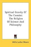Spiritual Gravity of the Cosmist: The Religion of Science and Philosophy