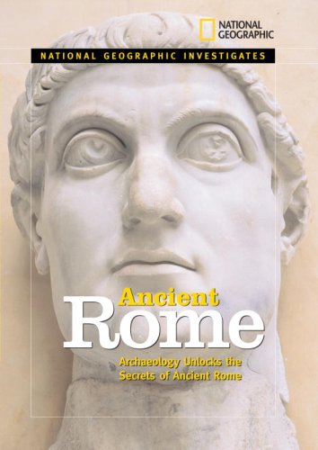 National Geographic Investigates Ancient Rome: Archaeolology Unlocks the Secrets of Rome