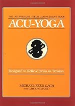 Acu-Yoga: Designed to Relieve Stress & Tension Acu-Yoga: Designed to Relieve Stress & Tension