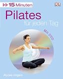 15 Minuten Pilates f�r jeden Tag - Alycea Ungaro