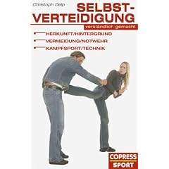 Selbstverteidigung verständlich gemacht. Herkunft, Hintergrund, Vermeidung, Notwehr, Kampfsport, Technik (Copress Sport) (Broschiert)