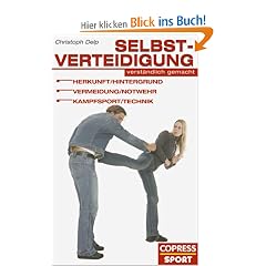 Selbstverteidigung verst�ndlich gemacht: Herkunft, Hintergrund, Vermeidung, Notwehr, Kampfsport, Technik