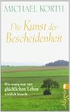 Die Kunst der Bescheidenheit: Wie wenig man zum gl�cklichen Leben wirklich braucht