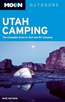 Moon Utah Camping: The Complete Guide to Tent and Rv Camping
