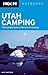 Moon Utah Camping: The Complete Guide to Tent and RV Camping (Moon Outdoors)