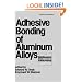 Adhesive Bonding of Aluminum Alloys (Materials Engineering Series)