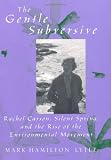 The Gentle Subversive: Rachel Carson, Silent Spring, and the Rise of the Environmental Movement (New Narratives in American History)