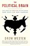 The Political Brain: The Role of Emotion in Deciding the Fate of the Nation The Political Brain: The Role of Emotion in Deciding the Fate of the Nation