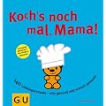Koch's nochmal, Mama: 140 Lieblingsrezepte - alle gesund und schnell gemacht: 150 Lieblingsrezepte, von Pausenbrot bis Party - alle gesund und schnell gemacht! (GU Familienk�che)