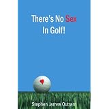 There's No Sex In Golf!