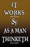 It Works by R.H. Jarrett AND As A Man Thinketh by James Allen