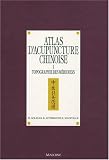 Livres Acupuncture - Topographie des m�ridiens : Atlas d'acupuncture chinoise, tome 1