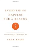 Everything Happens for a Reason?: God s Purposes in a World Gone Bad